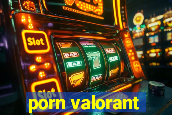 porn valorant